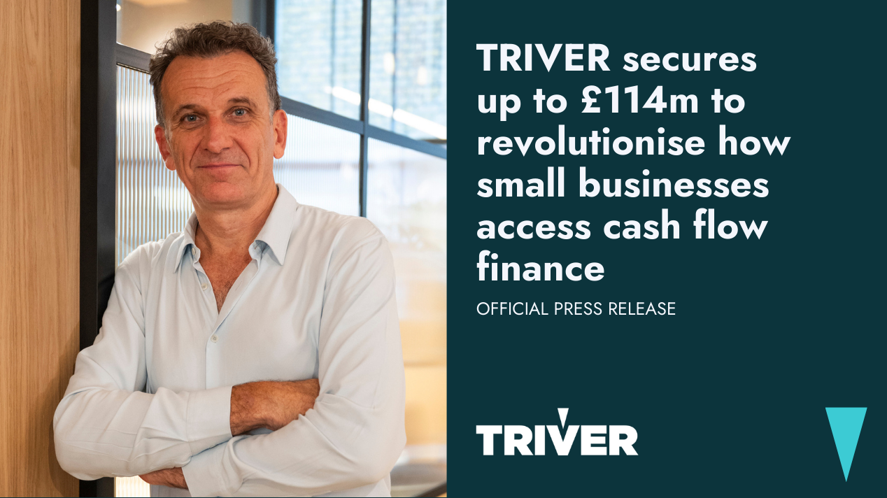 TRIVER press release: £114m secured to transform how UK small businesses access cash flow finance